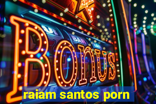 raiam santos porn